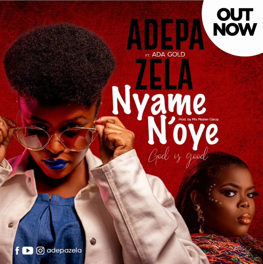 Adepa Zela Releases Video For Nyame N’Oye: Adepa Zela Releases ‘Nyame N’Oye’ Music Video – Watch